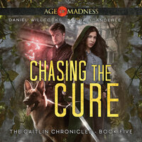 Chasing The Cure: Age Of Madness - A Kurtherian Gambit Series - Michael Anderle, Daniel Willcocks