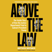 Above the Law: The Inside Story of How the Justice Department Tried to Subvert President Trump