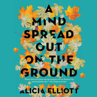 A Mind Spread out on the Ground - Alicia Elliott