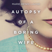 Autopsy of a Boring Wife - Marie-Renée Lavoie