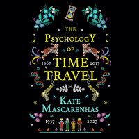 The Psychology of Time Travel: A Novel - Kate Mascarenhas