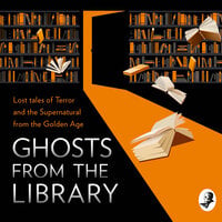 Ghosts from the Library: Lost Tales of Terror and the Supernatural - 
