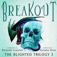 Breakout: The Blighted Trilogy Book 3 - Dezarea Dunn