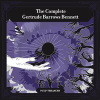 The Complete Gertrude Barrows Bennett aka Francis Stevens: Including Nightmare, The Citadel Of Fear, The Heads Of Cerberus, Claimed, Serapion and Sunfire - Gertrude Barrows Bennett