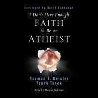 I Don't Have Enough Faith to Be an Atheist - David Limbaugh, Norman L. Geisler, Frank Turek