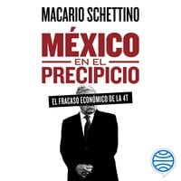México en el precipicio - Macario Schettino