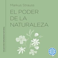 El poder de la naturaleza: Refuerza tu inmunidad con la ayuda de las plantas silvestres - Dr. Markus Strauss
