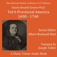 The American Nation: A History, Vol. 6: Provincial America, 1690–1740 - Albert Bushnell Hart, Evarts Boutell Greene