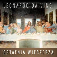 Leonardo da Vinci. Ostatnia Wieczerza. Historia arcydzieła - Eugène Müntz