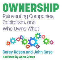 Ownership: Reinventing Companies, Capitalism, and Who Owns What - John Case, Corey Rosen