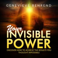 Your Invisible Power and How to Use It (Unabridged) - Genevieve Behrend