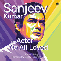 Sanjeev Kumar: The Actor We All Loved - Reeta Ramamurthy Gupta, Uday Jariwala