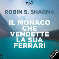 Il monaco che vendette la sua Ferrari - Una favola spirituale - Robin S. Sharma