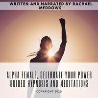 Alpha Female, Celebrate your Power | Guided Hypnosis and Meditations - Rachael Meddows