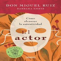 El actor: Cómo vivir una vida auténtica - Miguel Ruiz, Barbara Emys