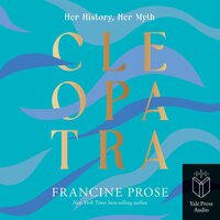 Cleopatra: Her History, Her Myth - Francine Prose