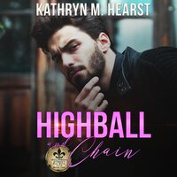 Highball and Chain: An enemies to lovers, forced proximity romance - Kathryn M. Hearst