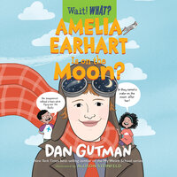 Amelia Earhart Is on the Moon? - Dan Gutman