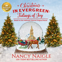 Christmas in Evergreen: Tidings of Joy: Based on the Hallmark Channel Original Movie - Nancy Naigle, Hallmark Publishing