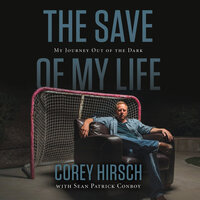 The Save of My Life: My Journey Out of the Dark - Corey Hirsch, Sean Patrick Conboy