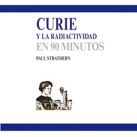Curie y la radiactividad en 90 minutos (acento castellano) - Paul Strathern