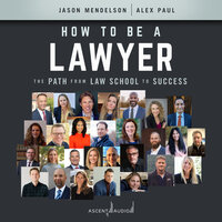 How to Be a Lawyer: The Path from Law School to Success - Alex Paul, Jason Mendelson