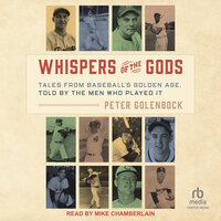 Whispers of the Gods: Tales from Baseball’s Golden Age, Told by the Men Who Played It - Peter Golenbock