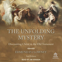 The Unfolding Mystery: Discovering Christ in the Old Testament, 2nd Edition - Edmund P. Clowney