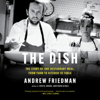 The Dish: The Lives and Labor Behind One Plate of Food - Andrew Friedman