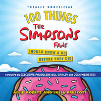 100 Things the Simpsons Fans Should Know & Do Before They Die - Allie Goertz, Julia Prescott