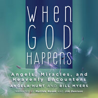 When God Happens: Angels, Miracles, and Heavenly Encounters - Bill Myers, Angela Hunt