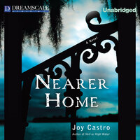 Nearer Home: A Nola Cespedes Mystery - Joy Castro
