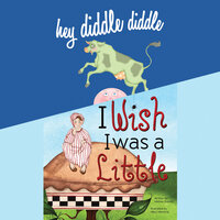 Hey Diddle Diddle; & I Wish I Was a Little - Melissa Everett