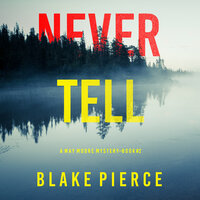 Never Tell (A May Moore Suspense Thriller—Book 2) - Blake Pierce