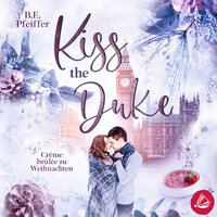 Kiss the Duke – Crème brûlée zu Weihnachten - B.E. Pfeiffer