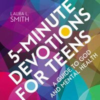 5-Minute Devotions for Teens: A Guide to God and Mental Health - Laura L. Smith