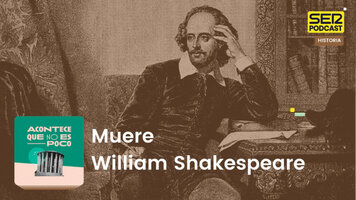 Acontece que no es poco | Muere William Shakespeare - SER Podcast