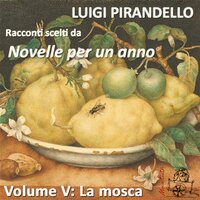 La mosca. Racconti scelti da "Novelle per un anno". Volume V - Luigi Pirandello