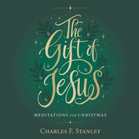 The Gift of Jesus: Meditations for Christmas - Charles F. Stanley