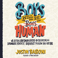 Boys Will Be Human: A Get-Real Gut-Check Guide to Becoming the Strongest, Kindest, Bravest Person You Can Be - Justin Baldoni