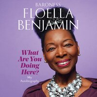 What Are You Doing Here?: My Autobiography - Floella Benjamin