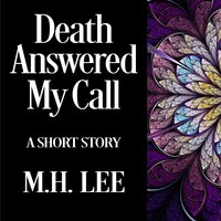 Death Answered My Call - M.H. Lee