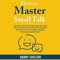 How To Master Small Talk - Danny Carlson