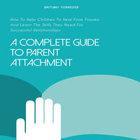 A Complete Guide to Parent Attachment - Brittany Forrester