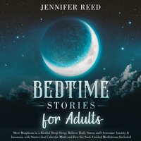 Bedtime Stories for Adults: Meet Morpheus in a Restful Deep Sleep. Relieve Daily Stress and Overcome Anxiety & Insomnia with Stories that Calm the Mind and Free the Soul. Guided Meditations Included - Jennifer Reed