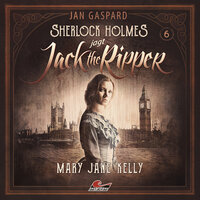 Sherlock Holmes, Sherlock Holmes jagt Jack the Ripper, Folge 6: Mary Jane Kelly - Jan Gaspard