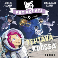 Tehtävä Kuussa. Pet Agents 8 - Riina ja Sami Kaarla, Anders Vacklin