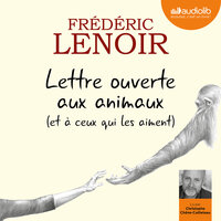 Lettre ouverte aux animaux (et à ceux qui les aiment) - Frédéric Lenoir