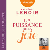 La Puissance de la joie - Frédéric Lenoir