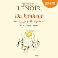 Du bonheur - un voyage philosophique - Frédéric Lenoir